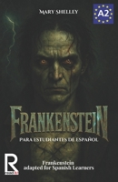 Frankenstein para estudiantes de español. Nivel A2 (Pre-Intermedio): Frankenstein adapted for Spanish Learners. Level A2 (Pre-Intermediate) (Spanish Edition) B0FNRFJL4X Book Cover