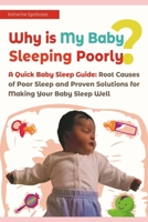 Why is My Baby Sleeping Poorly?: A Quick Baby Sleep Guide: Root Causes of Poor Sleep and Proven Solutions for Making Your Baby Sleep Well 1700219162 Book Cover