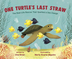 One Turtle's Last Straw: The Real-Life Rescue That Sparked a Sea Change 0593372476 Book Cover