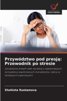 Przywództwo pod presja: Przewodnik po stresie (Polish Edition) 6209338569 Book Cover