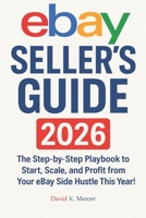Mastering Online Resale: eBay Seller’s Guide 2026: The Step-by-Step Playbook to Start, Scale, and Profit from Your eBay Side Hustle This Year B0FRSGHV1G Book Cover