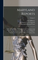 Maryland Reports: Being A Series Of The Most Important Law Cases Argued And Determined In The Provincial Court And Court Of Appeals Of The Then ... [end Of 1799] ... Selected From The; Volume 3 1018206310 Book Cover