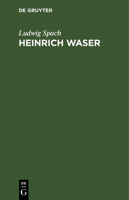 Heinrich Waser: Ein Drama in Fünf Aufzügen Mit Gesängen 3111112497 Book Cover