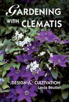 Gardening with Clematis: Design and Cultivation 0881926442 Book Cover