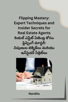 Flipping Mastery: Expert Techniques and Insider Secrets for Real Estate Agents 8119855914 Book Cover