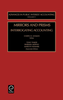 Mirrors and Prisms: Interrogating Accounting (Advances in Public Interest Accounting) (Advances in Public Interest Accounting) 076230958X Book Cover