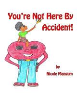 You're Not Here by Accident! 0692277552 Book Cover