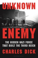 Unknown Enemy: The Hidden Nazi Force That Built the Third Reich 1639737448 Book Cover