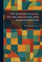 The Junior College, Its Organization and Administration 1025765877 Book Cover