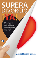Supera tu divorcio ¡YA!: Claves para salir adelante tras la ruptura de la pareja 607947204X Book Cover