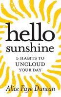 Hello, Sunshine: 5 Habits to UNCLOUD Your Day 1502421119 Book Cover