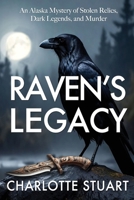 Raven's Legacy (A Jonah St. Clair Mystery): An Alaska Mystery of Stolen Relics, Dark Legends, and Murder B0F4PFFFLH Book Cover