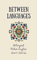 Between Languages: Bilingual Polish-English Short Stories B0CCD4T7PM Book Cover