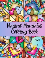 Magical Mandalas Coloring Book: Everyday mandalas coloring book for Adult Relaxation and Stress Management Coloring Book For Teens and adult unique 40 Mandalas To color Book For Happiness 1693082993 Book Cover