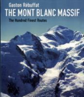 The Mont Blanc Massif: The 100 Finest Routes 0898864771 Book Cover