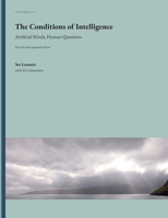 The Conditions of Intelligence: Artificial Minds, Human Questions 9181344082 Book Cover