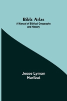 Bible Atlas: A Manual of Biblical Geography and History 935484247X Book Cover