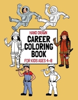 Hand Drawn Career Coloring Book For Kids Ages 4-8: Large Print Coloring Pages Of Great Careers Children Can Have When They Grow Up B08B33TSGY Book Cover