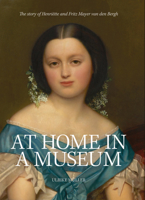 At Home in a Museum: The Story of Henriëtte and Fritz Mayer van den Bergh 9463887717 Book Cover