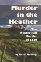 Murder in the Heather: The Winter Hill Murder of 1838 1796210536 Book Cover