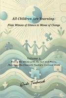 All Children Are Yearning: from Witness of Silence to Waves of Change : Volume 5: Riding the Waves with the Sun and Moons, Absorbing the Elements Toward a Civilised World 1923468057 Book Cover