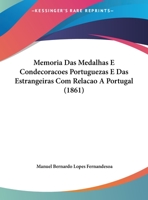Memoria Das Medalhas E Condecoracoes Portuguezas E Das Estrangeiras Com Relacao A Portugal (1861) 1160746680 Book Cover