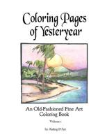 Coloring Pages of Yesteryear: An Old-Fashioned Fine Art Coloring Book - Volume 1 1518704808 Book Cover