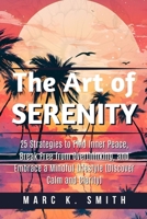 The Art of Serenity: 25 Strategies to Find Inner Peace, Break Free from Overthinking, and Embrace a Mindful Lifestyle B0CN73BF64 Book Cover