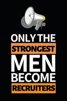 Only The Strongest Men Become Recruiters: Notebook Journal For Recruiter 1661061834 Book Cover