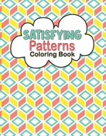 Satisfying Patterns Coloring Book: Relaxing Coloring Book For Adults and Teens With Simple and Easy Geometric Patterns to Color for Adults and kids Funny Designs B0CNQ4T9XF Book Cover
