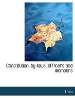 Constitution, by Laws, Officers and Members 0530772787 Book Cover