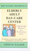 How to Start and Operate an Elderly Adult Day-Care Center 0967205255 Book Cover