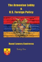 The Armenian Lobby and U.S, Foreign Policy 1888205741 Book Cover