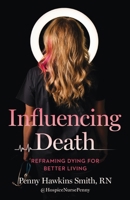 Influencing Death: Reframing Dying for Better Living 1959411969 Book Cover