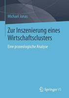 Zur Inszenierung Eines Wirtschaftsclusters: Eine Praxeologische Analyse 3658051809 Book Cover