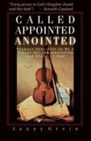 Called, Appointed, Anointed: Prepare Your Life to Be a Vessel for the Annointing and Glory of God