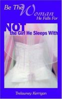 Be the Woman He Falls for Not the Girl He Sleeps With 1425906443 Book Cover