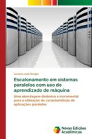 Escalonamento em sistemas paralelos com uso de aprendizado de máquina: Uma abordagem dinâmica e incremental para a utilização de características de aplicações paralelas 6139632412 Book Cover