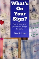 What's on Your Sign?: How to focus your passion and change the world 0998032409 Book Cover