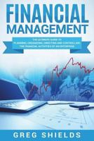 Financial Management: The Ultimate Guide to Planning, Organizing, Directing, and Controlling the Financial Activities of an Enterprise 1722964928 Book Cover
