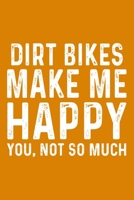 Dirt Bikes Make Me Happy You,Not So Much 1657568822 Book Cover