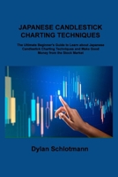 Japanese Candlestick Charting Techniques: The Ultimate Beginner's Guide to Learn about Japanese Candlestick Charting Techniques and Make Good Money from the Stock Market 1806253607 Book Cover