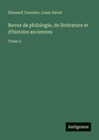 Revue de philologie, de littérature et d'histoire anciennes: Tome 2 3563794057 Book Cover