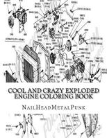Cool And Crazy Exploded Engine Coloring Book: Internal Combustion Engines To Color 1541330013 Book Cover