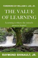 The Value Of Learning: Learning is where the miracle process begins 154129047X Book Cover