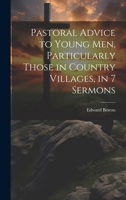 Pastoral Advice to Young Men, Particularly Those in Country Villages, in 7 Sermons 102277283X Book Cover