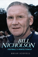 Bill Nicholson: Football's Perfectionist 1844549801 Book Cover
