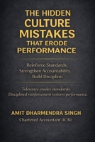 The Hidden Culture Mistakes That Erode Performance: Reinforce Standards. Strengthen Accountability. Build Discipline. (The Hidden Business Mistakes Series) B0H1814JCL Book Cover