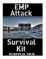 EMP Attack Survival Kit: The Ultimate Step-By-Step Beginner's Guide On How To Assemble A Complete Survival Stockpile To Help You Survive An EMP Attack 1981853405 Book Cover