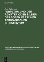 Perpetua Und Der �gypter Oder Bilder Des B�sen Im Fr�hen Afrikanischen Christentum: Ein Versuch Zur Passio Sanctarum Perpetuae Et Felicitatis 3110181843 Book Cover